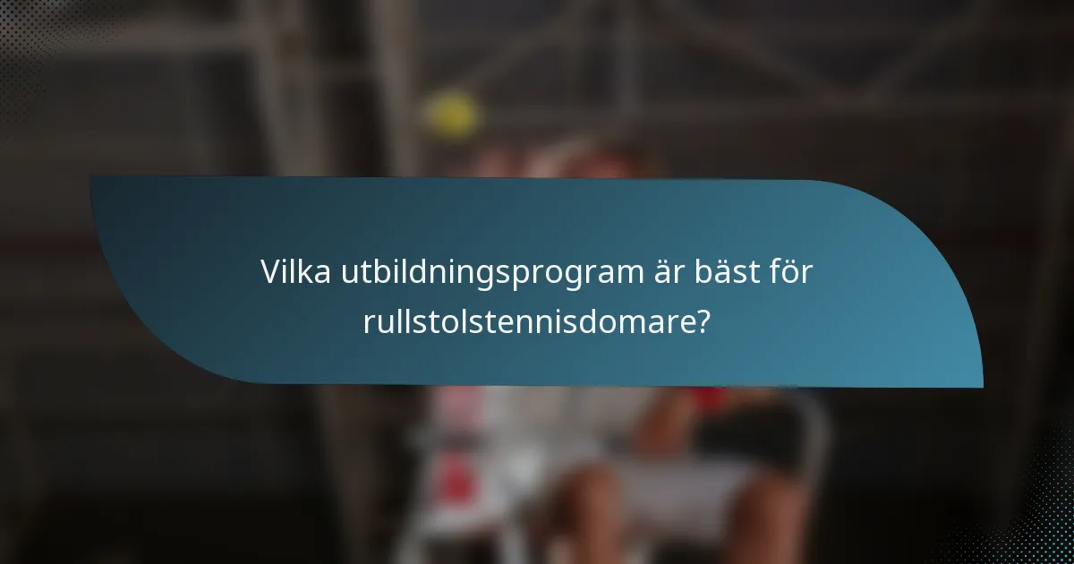 Vilka utbildningsprogram är bäst för rullstolstennisdomare?