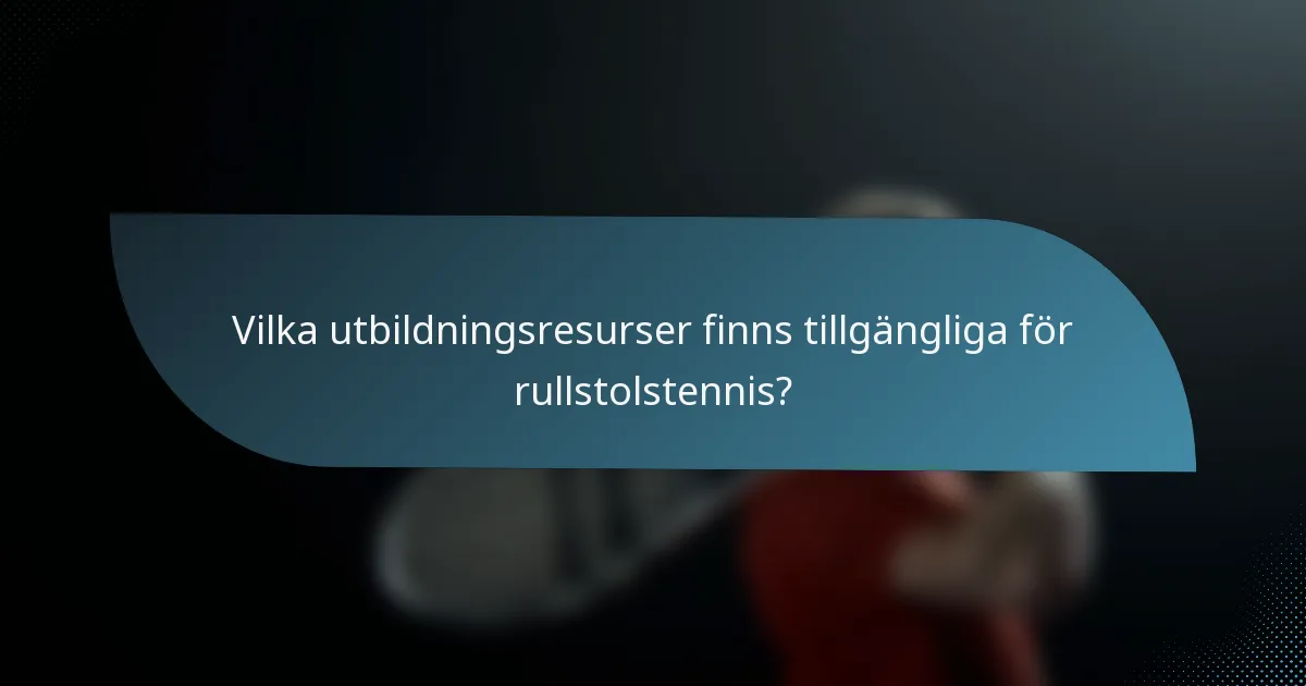 Vilka utbildningsresurser finns tillgängliga för rullstolstennis?