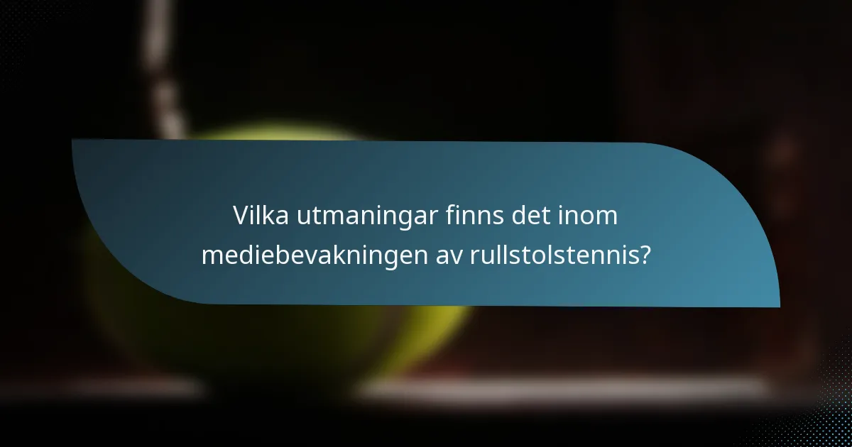 Vilka utmaningar finns det inom mediebevakningen av rullstolstennis?