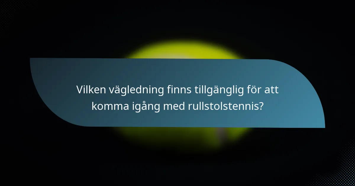 Vilken vägledning finns tillgänglig för att komma igång med rullstolstennis?